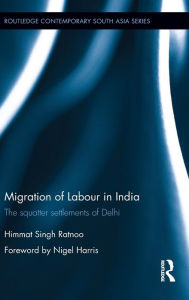 Title: Migration of Labour in India: The squatter settlements of Delhi / Edition 1, Author: Himmat Ratnoo