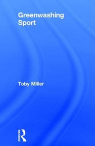 Title: Greenwashing Sport, Author: Toby Miller