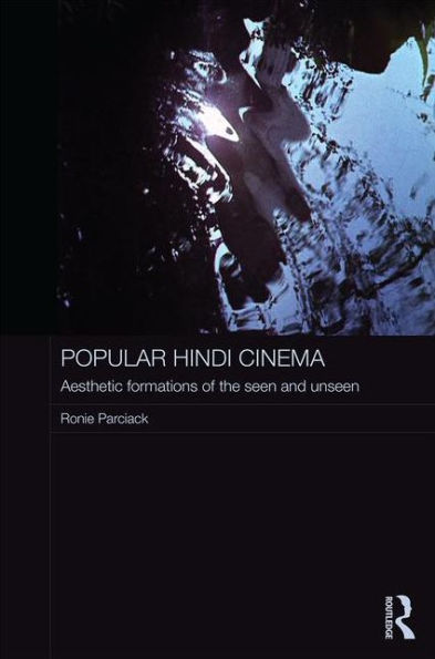 Popular Hindi Cinema: Aesthetic Formations of the Seen and Unseen / Edition 1