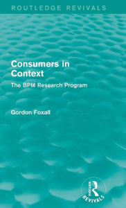Title: Consumers in Context: The BPM Research Program / Edition 1, Author: Gordon Foxall