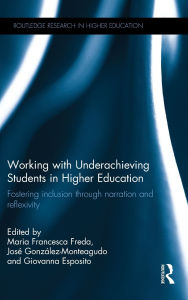 Title: Working with Underachieving Students in Higher Education: Fostering inclusion through narration and reflexivity, Author: Maria Francesca Freda