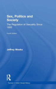 Title: Sex, Politics and Society: The Regulation of Sexuality Since 1800, Author: Jeffrey Weeks