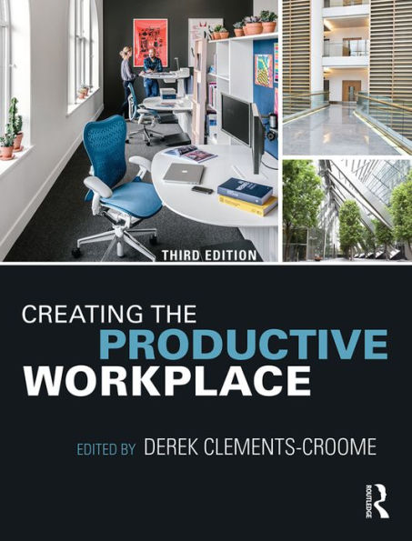 Creating the Productive Workplace: Places to Work Creatively / Edition 3