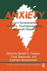 Title: Anxiety: Recent Developments In Cognitive, Psychophysiological And Health Research / Edition 1, Author: Donald G. Forgays