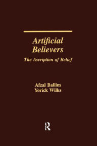 Title: Artificial Believers: The Ascription of Belief / Edition 1, Author: Afzal Ballim