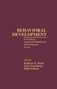 Title: Behavioral Development: Concepts of Approach/Withdrawal and Integrative Levels / Edition 1, Author: Kathryn E. Hood