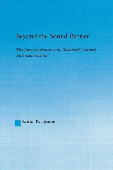 Beyond The Sound Barrier: Jazz Controversy Twentieth-Century American Fiction