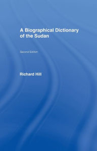 Title: A Biographical Dictionary of the Sudan: Biographic Dict of Sudan, Author: Richard Hill
