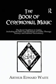 Title: The Book of Ceremonial Magic, Author: Arthur Edward Waite