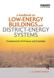 Title: A Handbook on Low-Energy Buildings and District-Energy Systems: Fundamentals, Techniques and Examples, Author: L.D. Danny Harvey