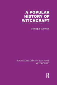 Title: A Popular History of Witchcraft (RLE Witchcraft), Author: Montague Summers