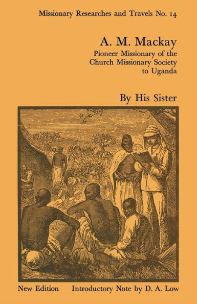 A.M. Mackay: Pioneer Missionary of the Church Society Uganda