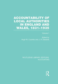 Title: Accountability of Local Authorities in England and Wales, 1831-1935 Volume 1 (RLE Accounting), Author: Hugh Coombs