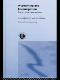 Title: Accounting and Emancipation: Some Critical Interventions / Edition 1, Author: Dr Sonja Gallhofer