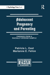 Title: Adolescent Pregnancy and Parenting: Findings From A Racially Diverse Sample / Edition 1, Author: Patricia L. East