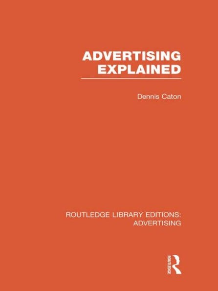 Advertising Explained (RLE Advertising) / Edition 1