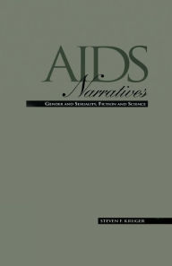 Title: AIDS Narratives: Gender and Sexuality, Fiction and Science, Author: Steven F. Kruger