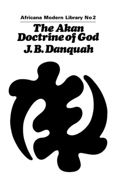 The Akan Doctrine of God: A Fragment of Gold Coast Ethics and Religion / Edition 1