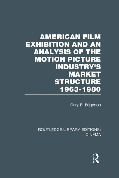 American Film Exhibition and an Analysis of the Motion Picture Industry's Market Structure 1963-1980