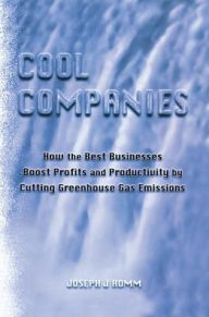 Title: Cool Companies: How the Best Businesses Boost Profits and Productivity by Cutting Greenhouse Gas Emmissions, Author: Joseph J. Romm