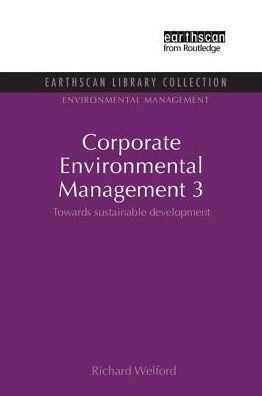 Corporate Environmental Management 3: Towards Sustainable Development