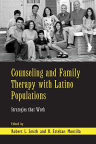 Title: Counseling and Family Therapy with Latino Populations: Strategies that Work / Edition 1, Author: Robert L. Smith