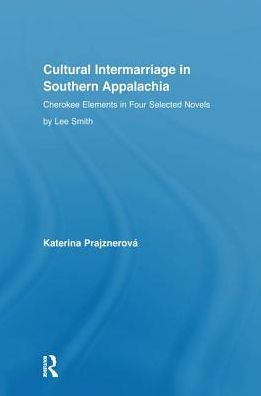 Cultural Intermarriage in Southern Appalachia: Cherokee Elements in Four Selected Novels by Lee Smith