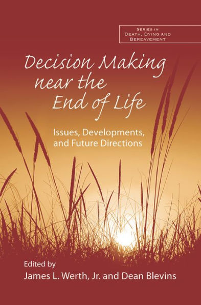 Decision Making near the End of Life: Issues, Developments, and Future Directions / Edition 1