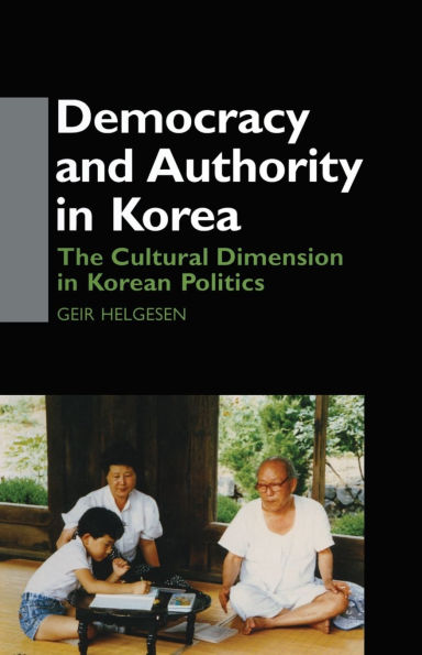 Democracy and Authority Korea: The Cultural Dimension Korean Politics