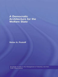 Title: A Democratic Architecture for the Welfare State / Edition 1, Author: Victor A. Pestoff