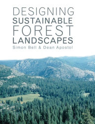 Title: Designing Sustainable Forest Landscapes / Edition 1, Author: Simon Bell