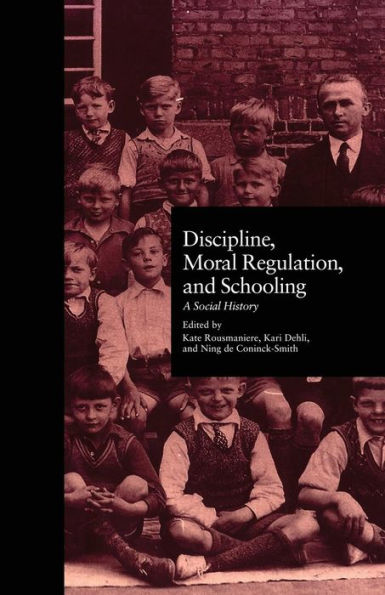 Discipline, Moral Regulation, and Schooling: A Social History / Edition 1