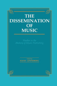 Title: Dissemination of Music: Studies in the History of Music Publishing, Author: Hans Lenneberg