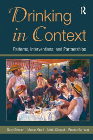 Title: Drinking in Context: Patterns, Interventions, and Partnerships / Edition 1, Author: Gerry Stimson