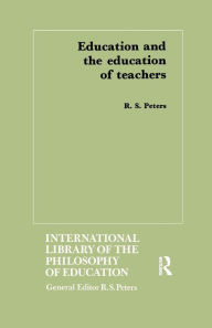 Title: Education and the Education of Teachers, Author: R.S. Peters