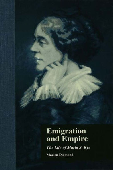 Emigration and Empire: The Life of Maria S. Rye