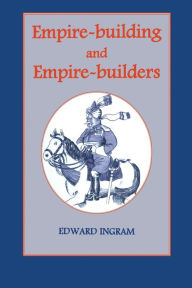Title: Empire-building and Empire-builders: Twelve Studies, Author: Edward Ingram