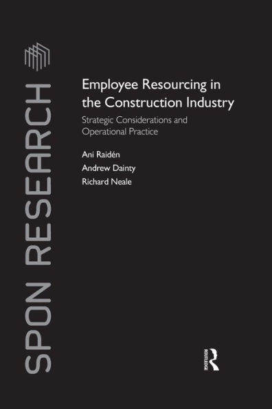 Employee Resourcing in the Construction Industry: Strategic Considerations and Operational Practice / Edition 1