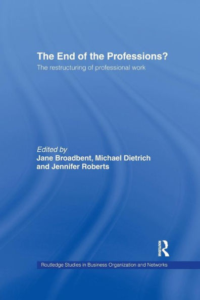 The End of the Professions?: The Restructuring of Professional Work / Edition 1