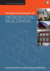 Title: Energy Performance of Residential Buildings: A Practical Guide for Energy Rating and Efficiency / Edition 1, Author: Mat Santamouris