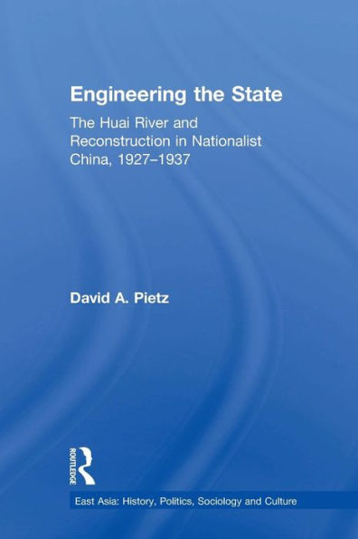 Engineering the State: The Huai River and Reconstruction in Nationalist China, 1927-37 / Edition 1