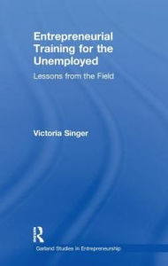 Title: Entrepreneurial Training for the Unemployed: Lessons from the Field, Author: Victoria Singer
