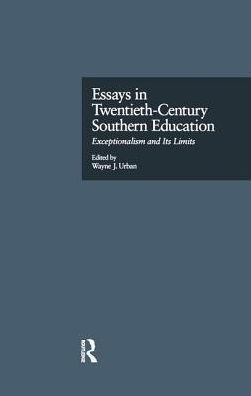 Essays Twentieth-Century Southern Education: Exceptionalism and Its Limits