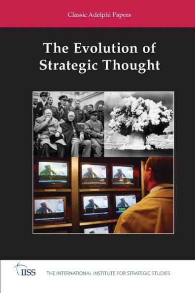 The Evolution of Strategic Thought: Classic Adelphi Papers