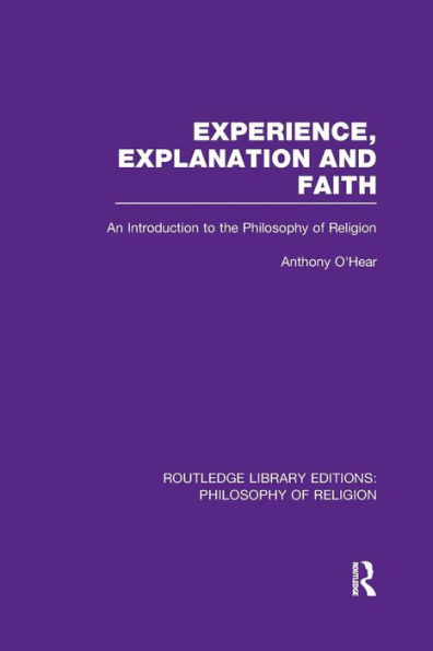 Experience, Explanation and Faith: An Introduction to the Philosophy of Religion / Edition 1