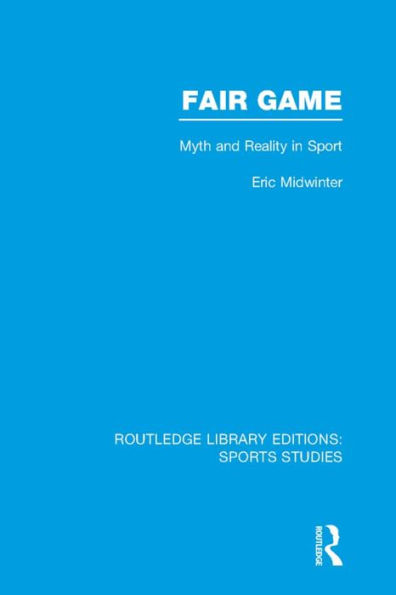 Fair Game (RLE Sports Studies): Myth and Reality Sport