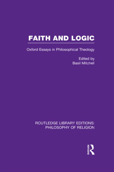 Faith and Logic: Oxford Essays Philosophical Theology