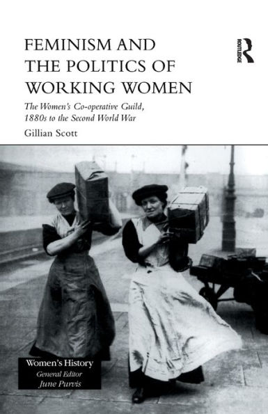 Feminism, Femininity and the Politics of Working Women: The Women's Co-Operative Guild, 1880s to the Second World War