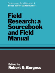 Title: Field Research: A Sourcebook and Field Manual, Author: Robert G. Burgess