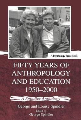 Fifty Years of Anthropology and Education 1950-2000: A Spindler Anthology